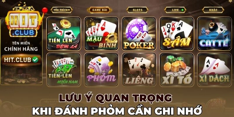 Lưu ý quan trọng khi đánh Phỏm cần ghi nhớ